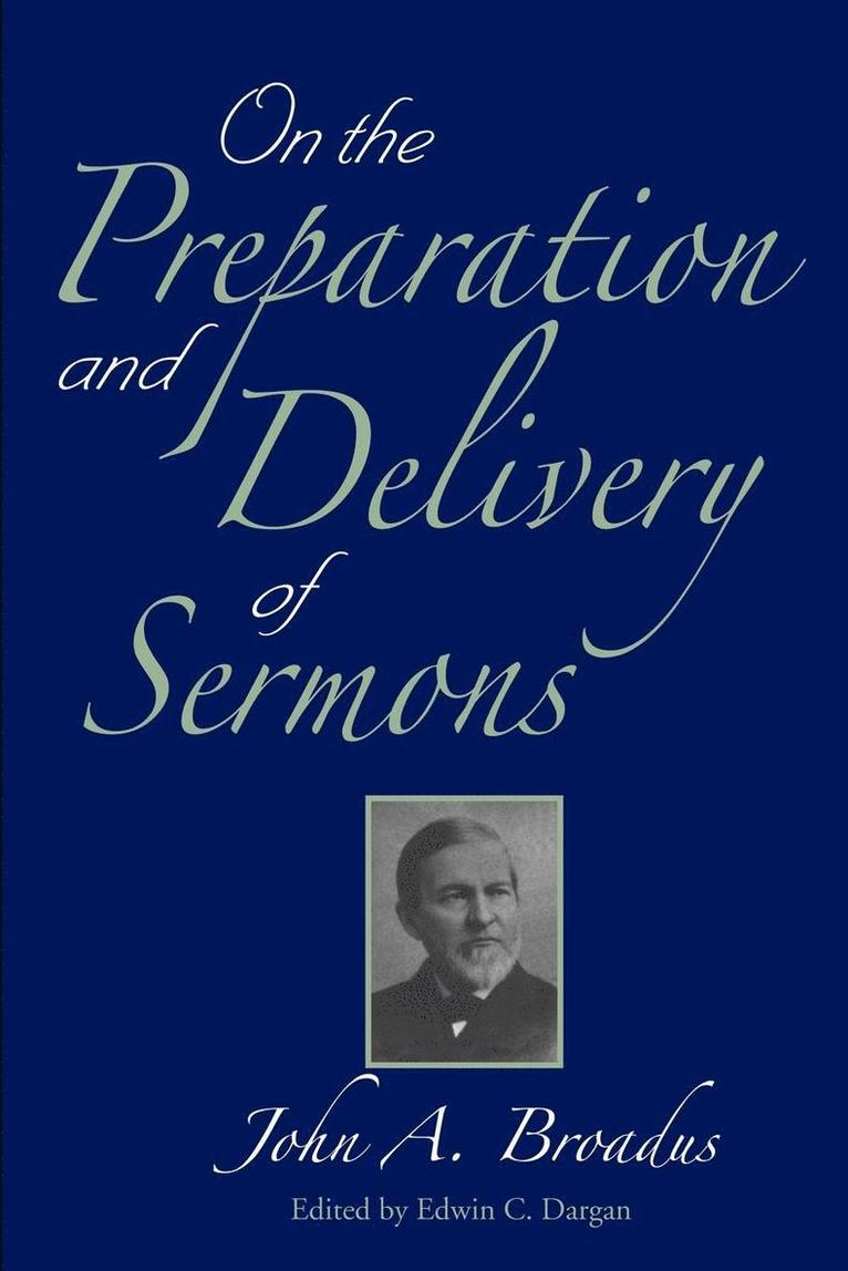John a Broadus, John a. Broadus, John A. Broadus, Edwin Charles Dargan - On the Preparation and Delivery of Sermons, Häftad