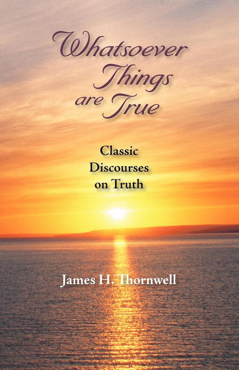 James Henley Thornwell - Whatsoever Things Are True, Häftad