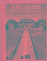 Foreigners within the Gates: The Legations at Peking