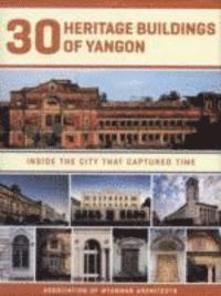 bokomslag 30 Heritage Buildings of Yangon: Inside the City That Captured Time