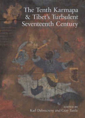 Karl Debreczeny, Gray Tuttle - Tenth Karmapa & Tibet's Turbulent Seventeenth Century, Inbunden