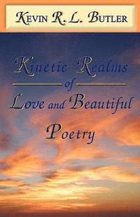 bokomslag Kinetic Realms of Love & Beautiful Poetry