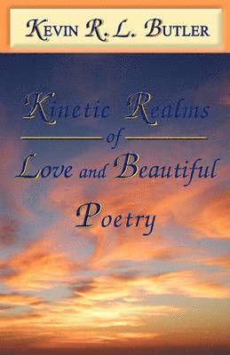 Kinetic Realms of Love & Beautiful Poetry 1