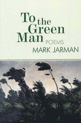 Mark Jarman - To the Green Man, Inbunden