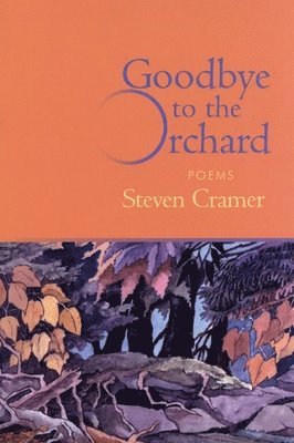 Steven Cramer - Goodbye to the Orchard, Inbunden