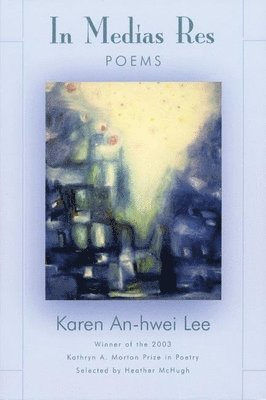 Karen An-hwei Lee, Karen An-Hwei Lee - In Medias Res, Inbunden