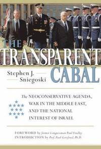 bokomslag The Transparent Cabal: The Neoconservative Agenda, War In The Middle East, and The