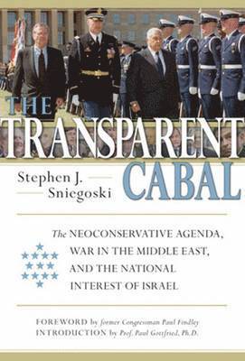 The Transparent Cabal: The Neoconservative Agenda, War In The Middle East, and The 1