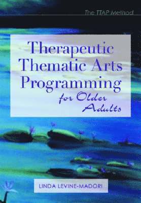 bokomslag Therapeutic Thematic Arts Programming for Older Adults