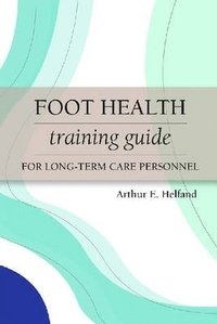bokomslag Foot Health Training Guide for Long-Term Care Personnel