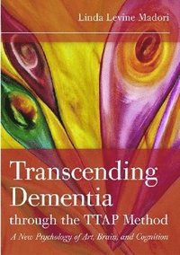 bokomslag Transcending Dementia Through the TTAP Method