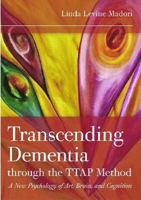Linda Levine Madori - Transcending Dementia Through the TTAP Method, Häftad. Tillgänglighet: Tillfälligt slut