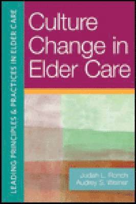 Judith L. Ronch, Ph.D., Audrey S. Weiner, D.S.W. - Culture Change in Elder Care, Häftad