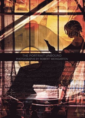 Portrait Unbound: Photographs by Robert Weingarten, Inbunden