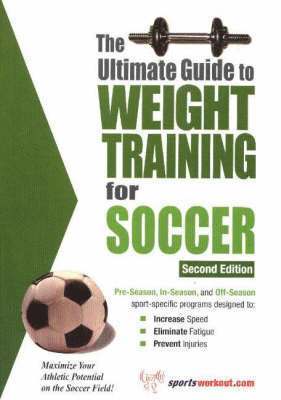Ultimate Guide to Weight Training for Soccer, 2nd Edition