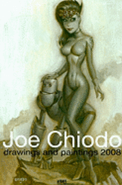 Joe Chiodo - Joe Chiodo Drawings And Paintings 2008, Häftad