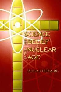 bokomslag Science and Belief in the Nuclear Age