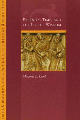 Eternity, Time and the Life of Wisdom 1