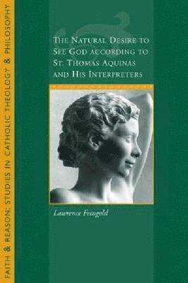 The Natural Desire to See God According to St. Thomas and His Interpreters 1