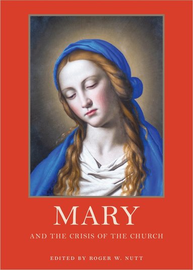 Roger W. Nutt - Mary and the Crisis of the Church, Häftad