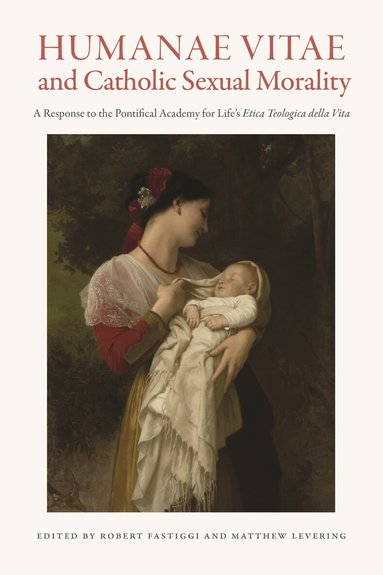Robert L. Fastiggi, Matthew Levering - Humanae Vitae and Catholic Sexual Morality, Häftad
