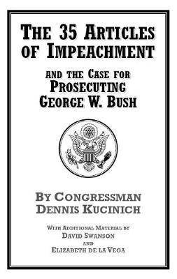 The 35 Articles Of Impeachment And The Case For Prosecuting George W. Bush 1