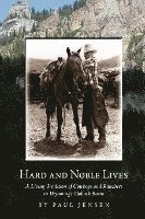 bokomslag Hard and Noble Lives: A Living Tradition of Cowboys and Ranchers in Wyoming's Hoback Basin