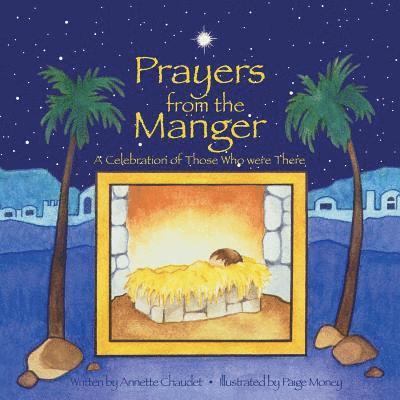 Annette Chaudet - Prayers from the Manger, A Celebration of Those Who Were There, Häftad