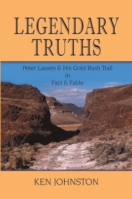 bokomslag Legendary Truths, Peter Lassen & His Gold Rush Trail in Fact & Fable
