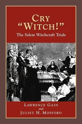 Lawrence Gain, Juliet H Mofford - Cry Witch!: The Salem Witchcraft Trials, Häftad