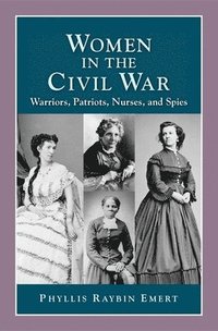 bokomslag Women in the Civil War: Warriors, Patriots, Nurses, and Spies