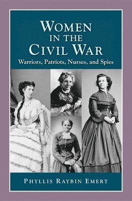 Phyllis Raybin Emert - Women in the Civil War: Warriors, Patriots, Nurses, and Spies, Häftad