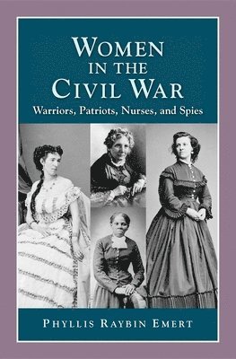 Women in the Civil War: Warriors, Patriots, Nurses, and Spies 1