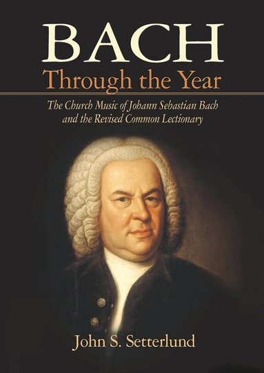John S. Setterlund - Bach Through the Year, Häftad