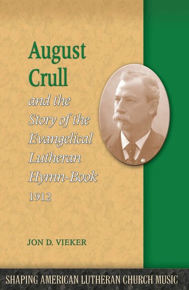 Jon D. Vieker - August Crull and the Story of the Lutheran Hymn-Book 1912, Häftad