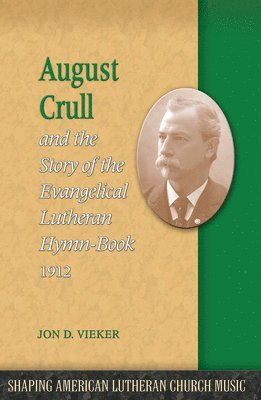 August Crull and the Story of the Lutheran Hymn-Book 1912 1