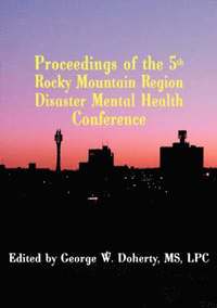 bokomslag Proceedings of the 5th Rocky Mountain Region Disaster Mental Health Conference