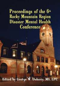 bokomslag Proceedings of the 6th Rocky Mountain Region Disaster Mental Health Conference