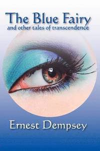 bokomslag The Blue Fairy and Other Stories of Transcendence