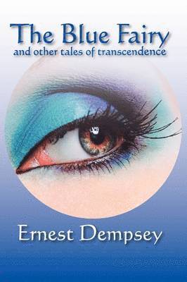 Ernest Dempsey - Blue Fairy and Other Stories of Transcendence, Häftad