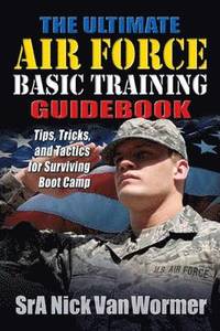 bokomslag The Ultimate Guide to Air Force Basic Training
