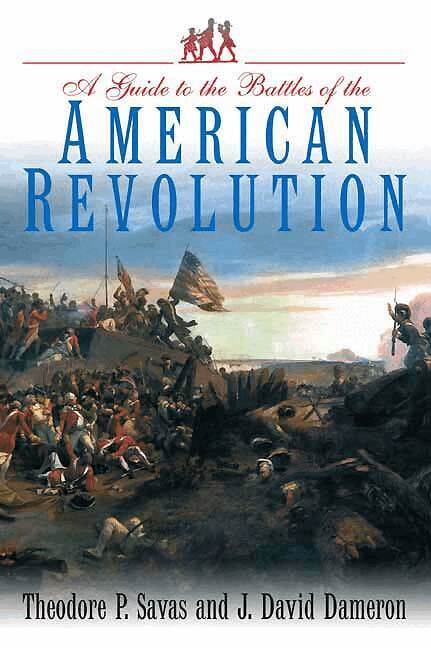 Theodore P Savas, J David Dameron - Guide To The Battles Of The American Revolution, Häftad