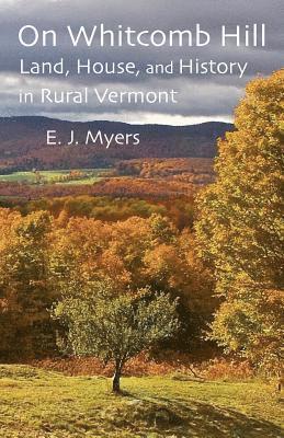 bokomslag On Whitcomb Hill: Land, House, and History in Rural Vermont