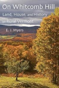bokomslag On Whitcomb Hill: Land, House, and History in Rural Vermont