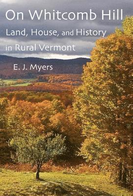 bokomslag On Whitcomb Hill: Land, House, and History in Rural Vermont