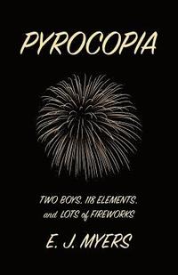 bokomslag Pyrocopia: Two Boys, 118 Elements, and Lots of Fireworks