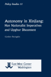 Gardner Bovingdon - Autonomy in Xinjiang: Han Nationalist Imperatives and Uyghur Discontent, Häftad
