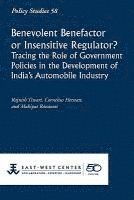 bokomslag Benevolent Benefactor or Insensitive Regulator? Tracing the Role of Government Policies in the Development of India's Automobile Industry