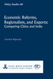 Ganeshan Wignaraja - Economic Reforms, Regionalism, and Exports: Comparing China and India, Häftad