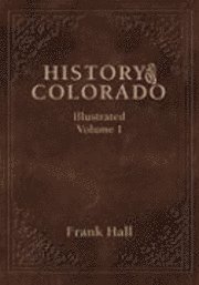 bokomslag History of the State of Colorado - Vol. I